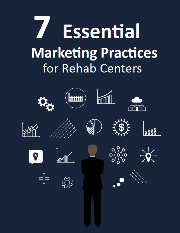 7 essential marketing practices for rehab centers
